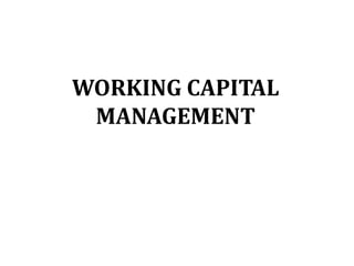 WORKING CAPITAL
MANAGEMENT
 