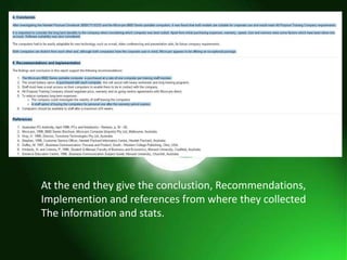 At the end they give the conclustion, Recommendations,
Implemention and references from where they collected
The information and stats.
 