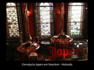 Cervejaria Jopen em Haarlem - Holanda
 