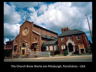 The Church Brew Works em Pittsburgh, Pensilvânia - USA
 