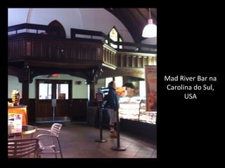 Mad River Bar na
Carolina do Sul,
USA
 