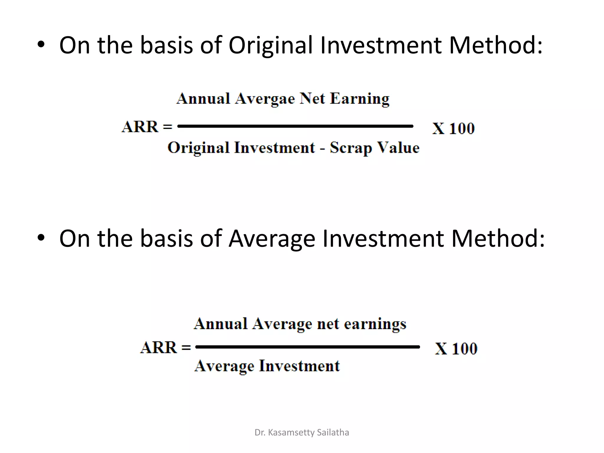 • On the basis of Original Investment Method:
• On the basis of Average Investment Method:
Dr. Kasamsetty Sailatha
 