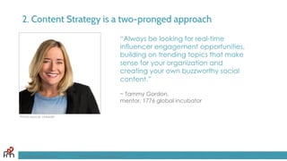2. Content Strategy is a two-pronged approach
“Always be looking for real-time
influencer engagement opportunities,
building on trending topics that make
sense for your organization and
creating your own buzzworthy social
content.”
~ Tammy Gordon,
Founder, Verified Strategy
FandomMarketing.com ©2016 Fandom Marketing, Inc.
Photo source: LinkedIn
 