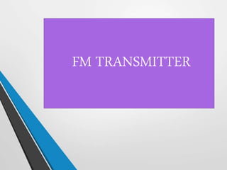 FM TRANSMITTER
 