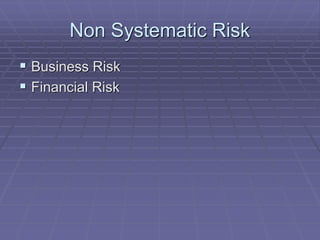 Non Systematic Risk
 Business Risk
 Financial Risk
 