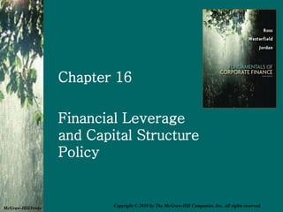 Chapter 16
Financial Leverage
and Capital Structure
Policy
McGraw-Hill/Irwin
Copyright © 2010 by The McGraw-Hill Companies, Inc. All rights reserved.
 