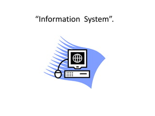 “Information System”.
 