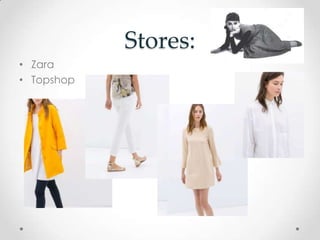 Stores:
• Zara
• Topshop
 