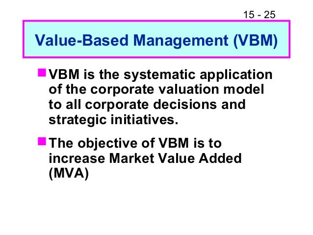 value based management vbm At its heart, value-based management seems a no-brainer—especially for the company with a crippled share price first, adopt an economic profit metric as a key measure of performance then, tie compensation to targets in the metric problem is, real-world experience with vbm has brought largely . value based management vbm At its heart, value-based management seems a no-brainer—especially for the company with a crippled share price first, adopt an economic profit metric as a key measure of performance then, tie compensation to targets in the metric problem is, real-world experience with vbm has brought largely .
