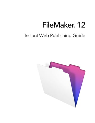 FileMaker 12  ®


Instant Web Publishing Guide
 