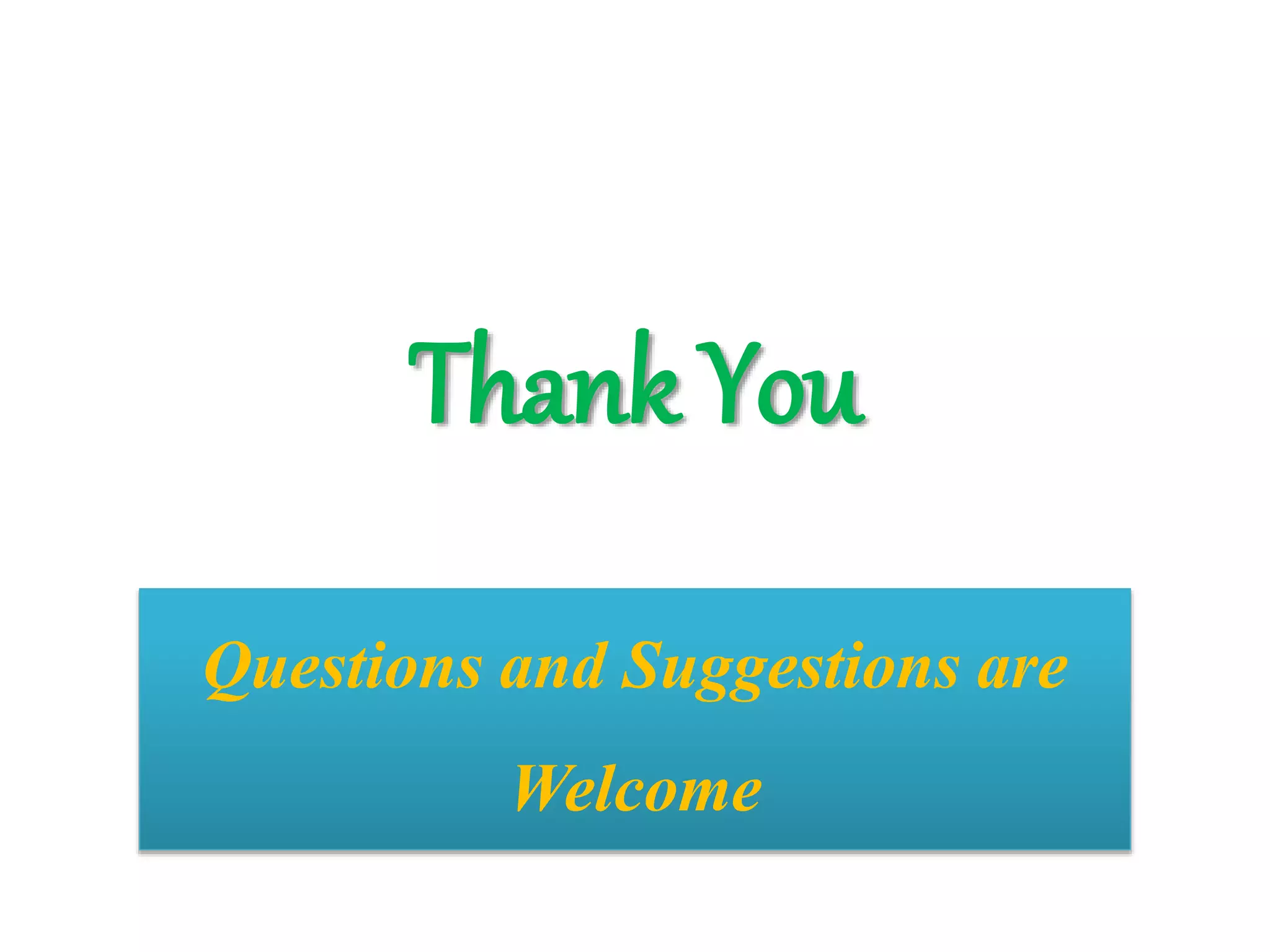 Questions and Suggestions are
Welcome
Thank You
 