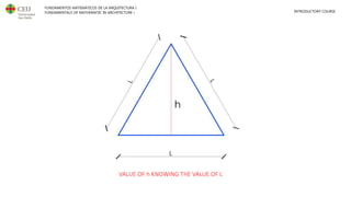 FUNDAMENTOS MATEMÁTICOS DE LA ARQUITECTURA I
FUNDAMENTALS OF MATHEMATIC IN ARCHITECTURE I INTRODUCTORY COURSE
VALUE OF h KNOWING THE VALUE OF L
 
