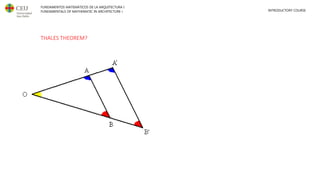 FUNDAMENTOS MATEMÁTICOS DE LA ARQUITECTURA I
FUNDAMENTALS OF MATHEMATIC IN ARCHITECTURE I INTRODUCTORY COURSE
THALES THEOREM?
 