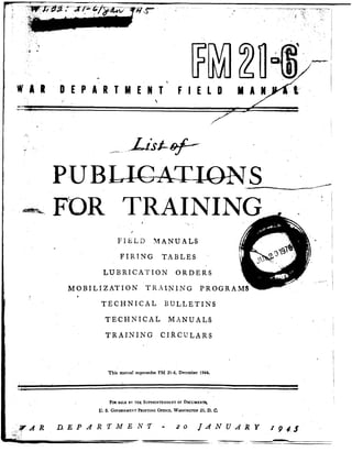 ~R,DEPARTMEHT‘FlElD M’
I
,FOR TRAIN11 >
F&id YVIANUALS
FIRING TABLES
LUBRICATION ORDERS
MOBILIZATION TRX1NING PROGRAM
,
TECHNICAL BULLETINS
T.ECHNICAL MANUALS .
I
TRAINING CIRCULARS
I
I
This manual supersedesF&I 21-6, December 1944.
FOR BALE BY THK SUPERINTENDENT OF DOCUMENTS,
g7. S. GOVERNMEXT PRINTZNG OFFICE, WA~HINGT&25, D. C!.
:.,,.y, A R DEPARTMENT - 20 JANUARY fplr5 ‘.
-+,-
 