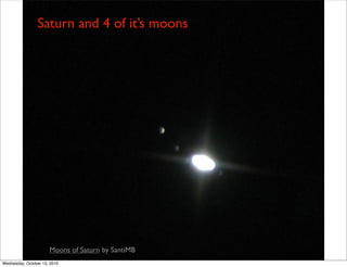 Saturn and 4 of it’s moons




                      Moons of Saturn by SantiMB
Wednesday, October 13, 2010
 