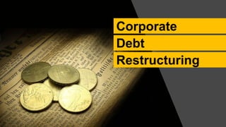 Corporate
Debt
Restructuring
 