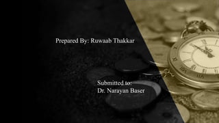 Prepared By: Ruwaab Thakkar
Submitted to:
Dr. Narayan Baser