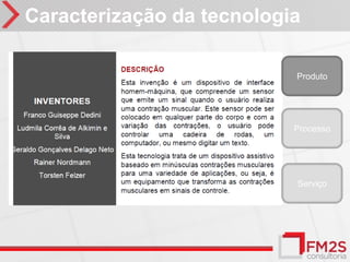 Caracterização da tecnologia

                           Produto




                           Processo




                           Serviço
 