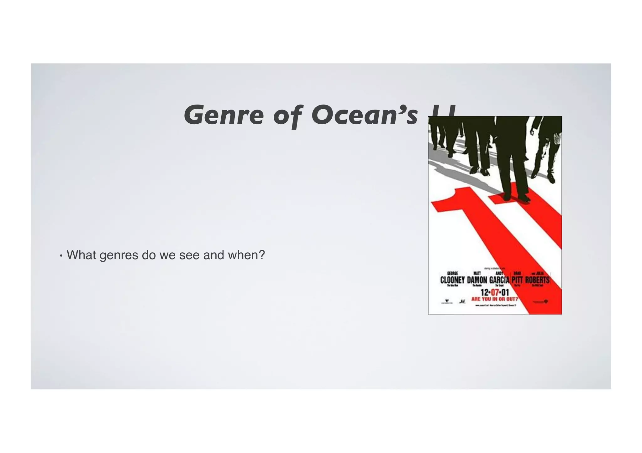 Genre of Ocean’s 11	

•  What genres do we see and when?"
 