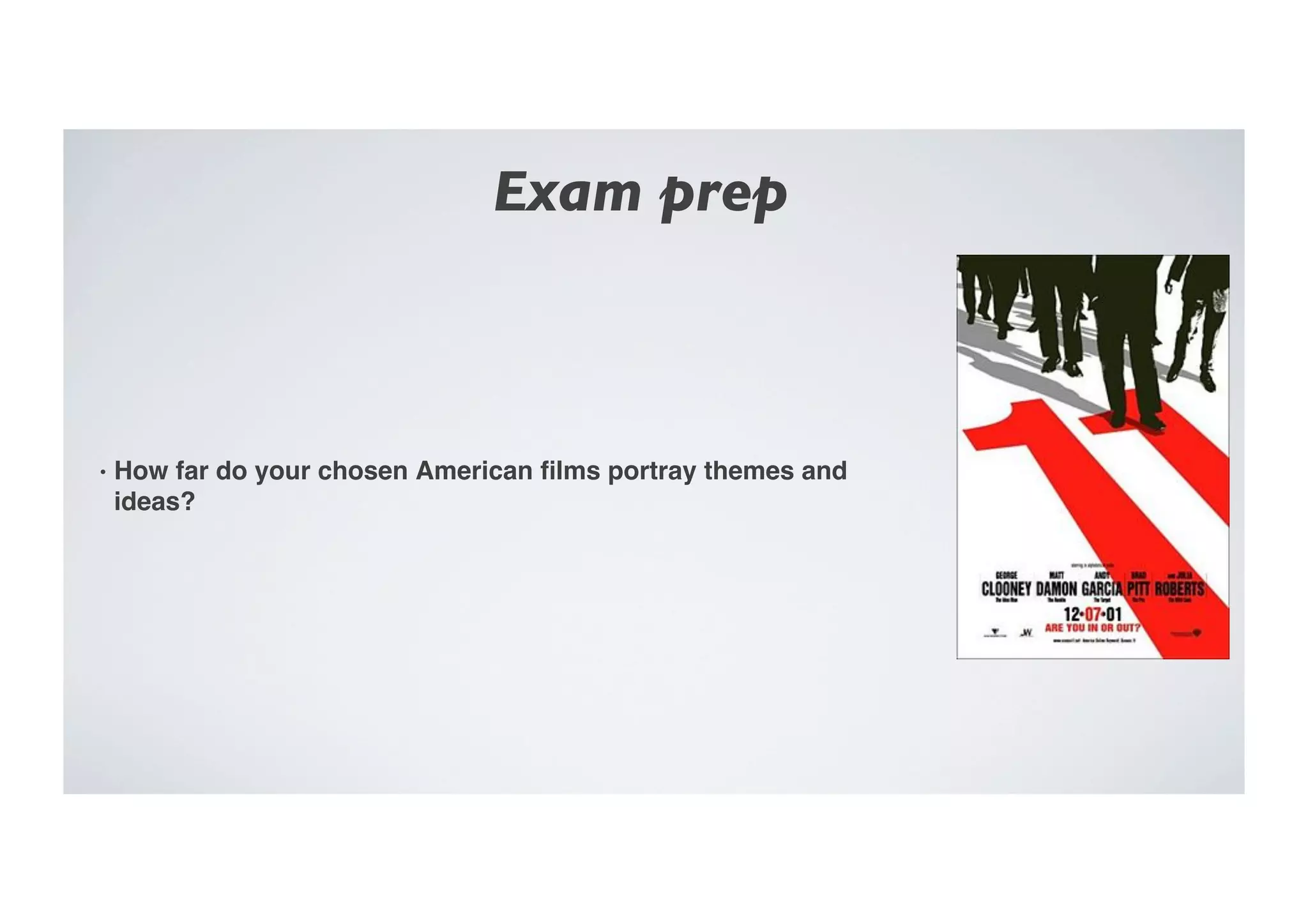 Exam prep	

•  How far do your chosen American ﬁlms portray themes and
ideas?!
 