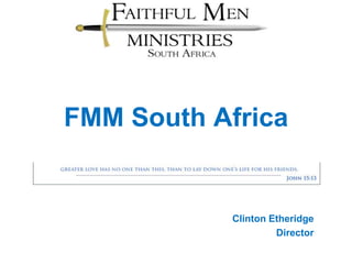 FMM South Africa


            Clinton Etheridge
                     Director
 