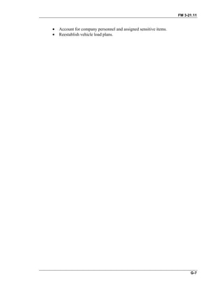 FM 3-21.11
G-7
• Account for company personnel and assigned sensitive items.
• Reestablish vehicle load plans.
 