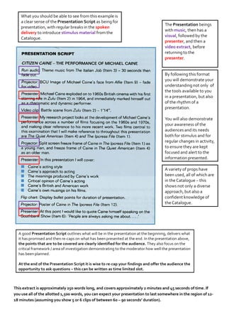 This extract is approximately 250 words long, and covers approximately 2 minutes and 45 seconds of time. If
you use all of the allotted 1,500 words, you can expect your presentation to last somewhere in the region of 12-
18 minutes (assuming you show 5 or 6 clips of between 60 – 90 seconds’ duration).
 