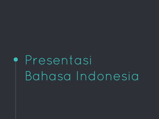 Presentasi
Bahasa Indonesia
 