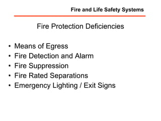Fire Protection Deficiencies Means of Egress Fire Detection and Alarm Fire Suppression Fire Rated Separations Emergency Lighting / Exit Signs Fire and Life Safety Systems 