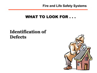 WHAT TO LOOK FOR . . . Identification of Defects Fire and Life Safety Systems 