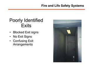 Poorly Identified Exits Blocked Exit signs No Exit Signs Confusing Exit Arrangements Fire and Life Safety Systems 