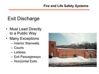 Exit Discharge Must Lead Directly to a Public Way Many Exceptions Interior Stairwells Courts Lobbies Exit Passageways Horizontal Exits Fire and Life Safety Systems 
