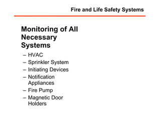 Monitoring of All Necessary Systems HVAC Sprinkler System Initiating Devices Notification Appliances Fire Pump Magnetic Door Holders Fire and Life Safety Systems 