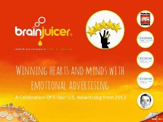11
Winningheartsandmindswith
emotionaladvertising
A Celebration Of 5-Star U.S. Advertising from 2013
 