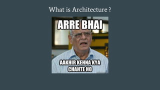 What is Architecture ?
 