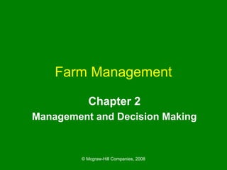 © Mcgraw-Hill Companies, 2008
Farm Management
Chapter 2
Management and Decision Making
 