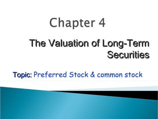 The Valuation of Long-Term
                      Securities
Topic: Preferred Stock & common stock
 