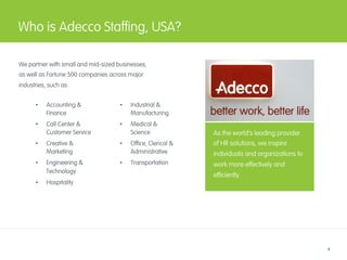 Slide title sentence case
8
Who is Adecco Stafﬁng, USA?
•  Accounting &
Finance
•  Call Center &
Customer Service
•  Creat...