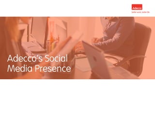 Click to edit Master title style
•
Transition slide title
Adecco’s Social
Media Presence
 