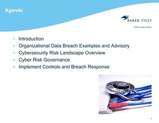 1
Agenda
> Introduction
> Organizational Data Breach Examples and Advisory
> Cybersecurity Risk Landscape Overview
> Cyber Risk Governance
> Implement Controls and Breach Response
 