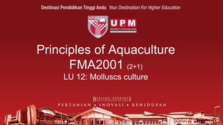 Principles of Aquaculture
FMA2001 (2+1)
LU 12: Molluscs culture
 