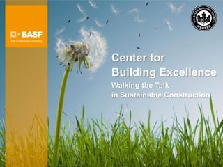 Center for
Building Excellence
Walking the Talk
in Sustainable Construction




                              1
 