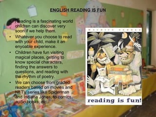 ENGLISH READING IS FUN ,[object Object],[object Object],[object Object],[object Object]