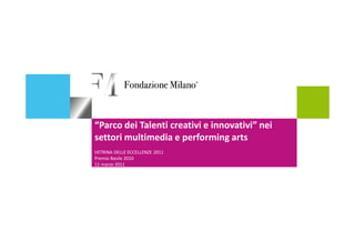 “Parco dei Talenti creativi e innovativi” nei
settori multimedia e performing arts
VETRINA DELLE ECCELLENZE 2011
Premio Basile 2010
11 marzo 2011
 