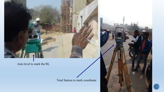 7
Auto level to mark the RL
Total Station to mark coordinate
 