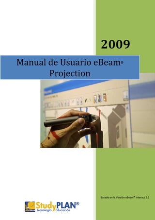 2009
Manual de Usuario eBeam           ®



       Projection




                  Basado en la Versión eBeam® Interact 2.2
 