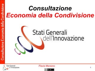 ConsultazioneEconomiadellaCondivisione
1
Flavia Marzano
Consultazione
Economia della Condivisione
 