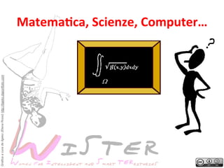 Grafica a cura de Ilgeko (Elena Rossi) http://ilgeko.daportfolio.com

MatemaGca,	
 Scienze,	
 Computer…
	
 

 