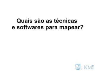 Quais são as técnicas  e softwares para mapear? 