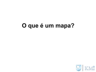 O que é um mapa? 